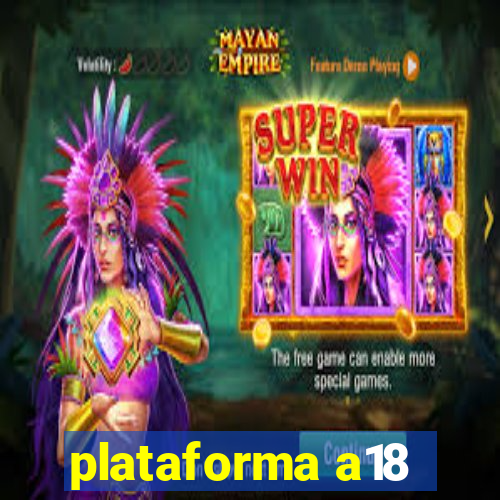 plataforma a18