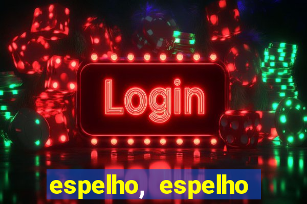 espelho, espelho meu topflix