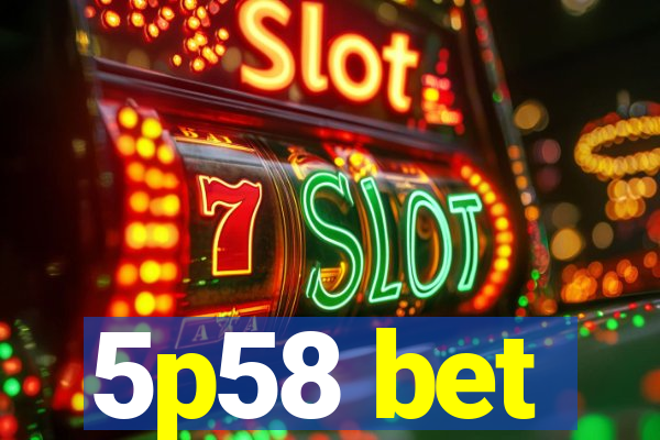 5p58 bet