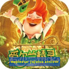 maplestar jujutsu assistir